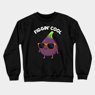 Figgin' Cool Fruit Food Pun Crewneck Sweatshirt